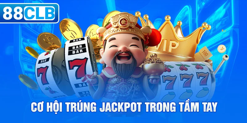 Cơ hội trúng jackpot trong tầm tay