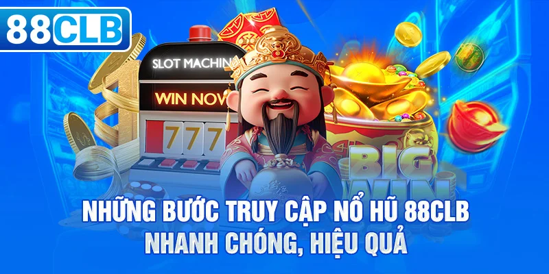 Những bước truy cập nổ hũ 88CLB nhanh chóng, hiệu quả