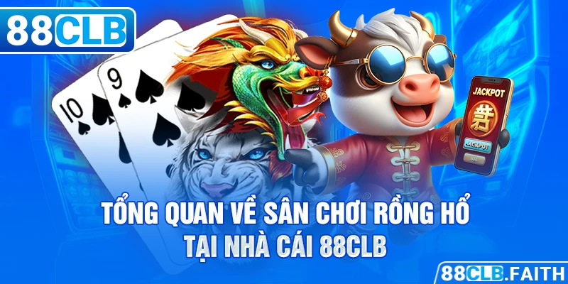 Tổng quan về sân chơi rồng hổ tại nhà cái 88CLB