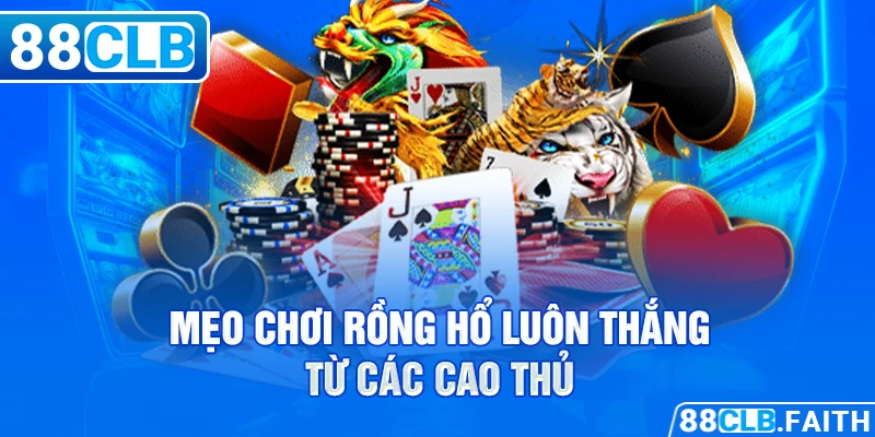 Mẹo chơi rồng hổ luôn thắng từ các cao thủ