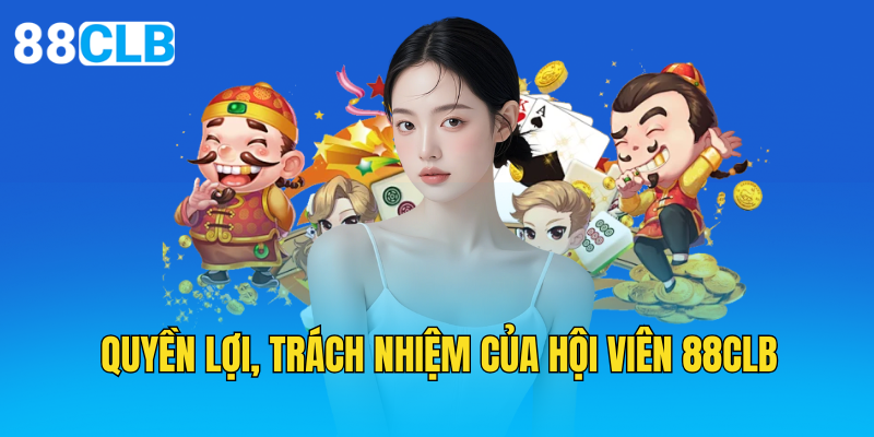 Quyền lợi, trách nhiệm của hội viên 88clb