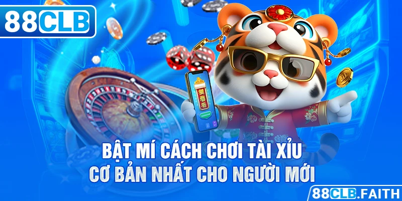 Bật mí cách chơi tài xỉu cơ bản nhất cho người mới