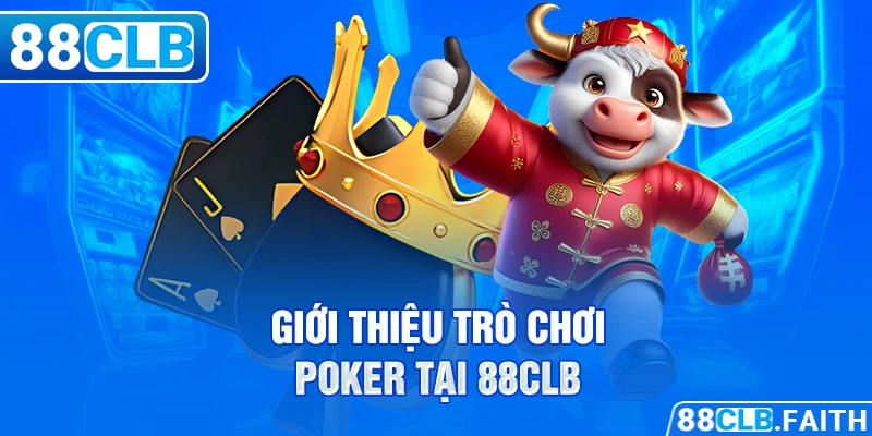 Giới thiệu trò chơi Poker tại 88clb