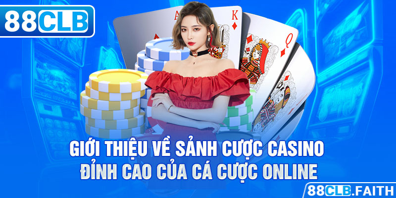 Giới thiệu về sảnh cược casino đỉnh cao của cá cược online