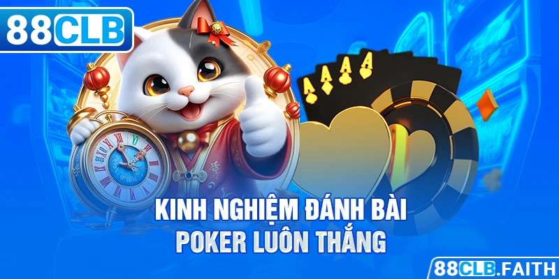 Kinh nghiệm đánh bài Poker luôn thắng