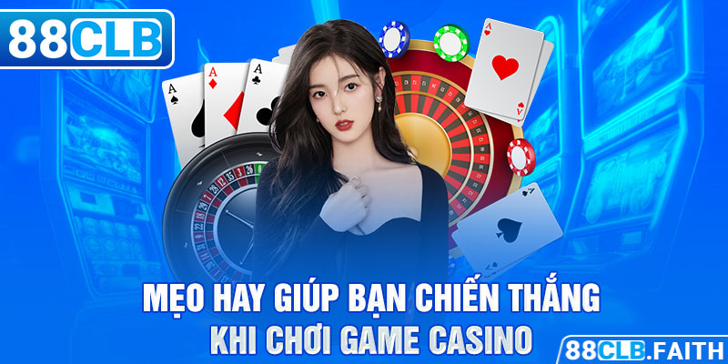 Mẹo hay giúp bạn chiến thắng khi chơi game casino